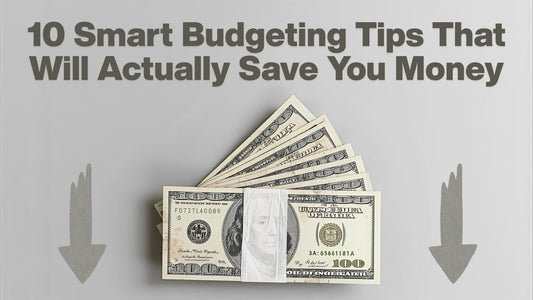10 Smart Budgeting Tips That Will Actually Save You Money
