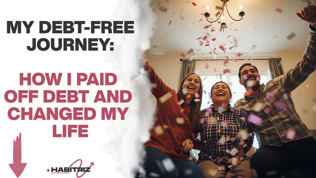 My Debt-Free Journey: How I Paid Off Debt and Changed My Life